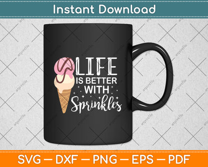 Life Is Better With Sprinkles Sweet Ice Cream Lover Svg Digital Cutting File