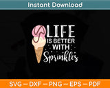 Life Is Better With Sprinkles Sweet Ice Cream Lover Svg Digital Cutting File