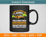 Life Is Full Of Risks Bus Driver School Bus-Driving Funny Svg Digital Cutting File