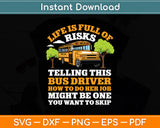Life Is Full Of Risks Bus Driver School Bus-Driving Funny Svg Digital Cutting File