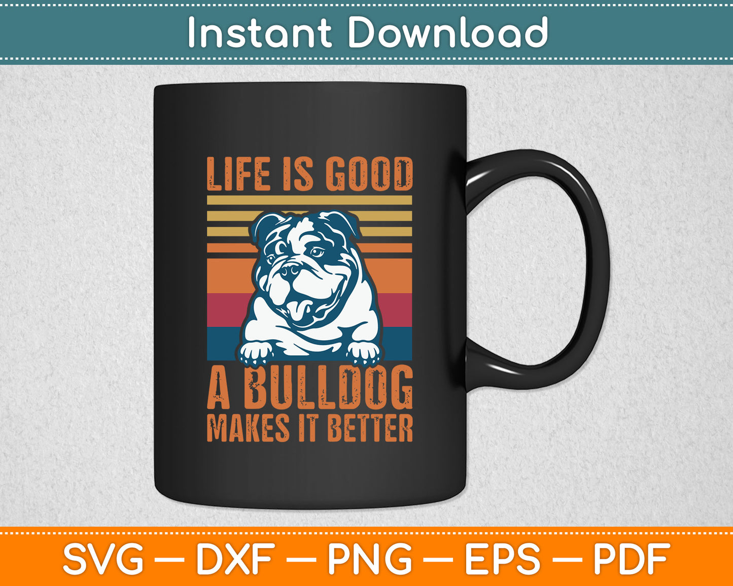 Life Is Good A Bulldog Makes It Better English Bulldog SVG Digital Cutting File
