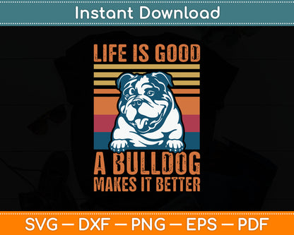 Life Is Good A Bulldog Makes It Better English Bulldog SVG Digital Cutting File