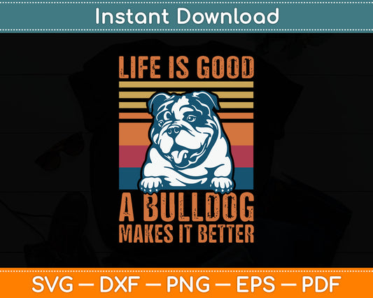 Life Is Good A Bulldog Makes It Better English Bulldog SVG Digital Cutting File