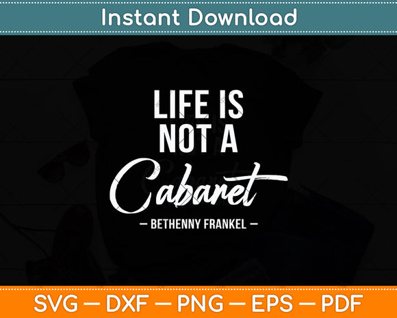Life Is Not A Cabaret Bethenny Frankel Svg Digital Cutting File