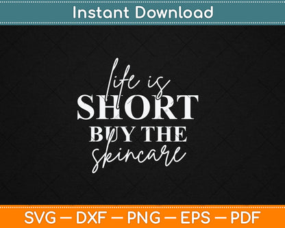 Life Is Short Buy The Serum Skin Esthetician Skincare Svg Digital Cutting File