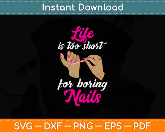 Life Is Too Short For Boring Nails Svg Png Dxf Digital Cutting File