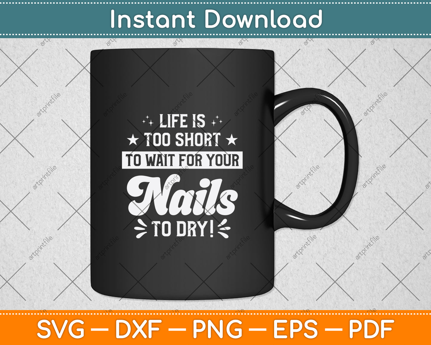 Life Is Too Short To Wait For Your Nails To Dry Svg Png Dxf Digital Cutting File