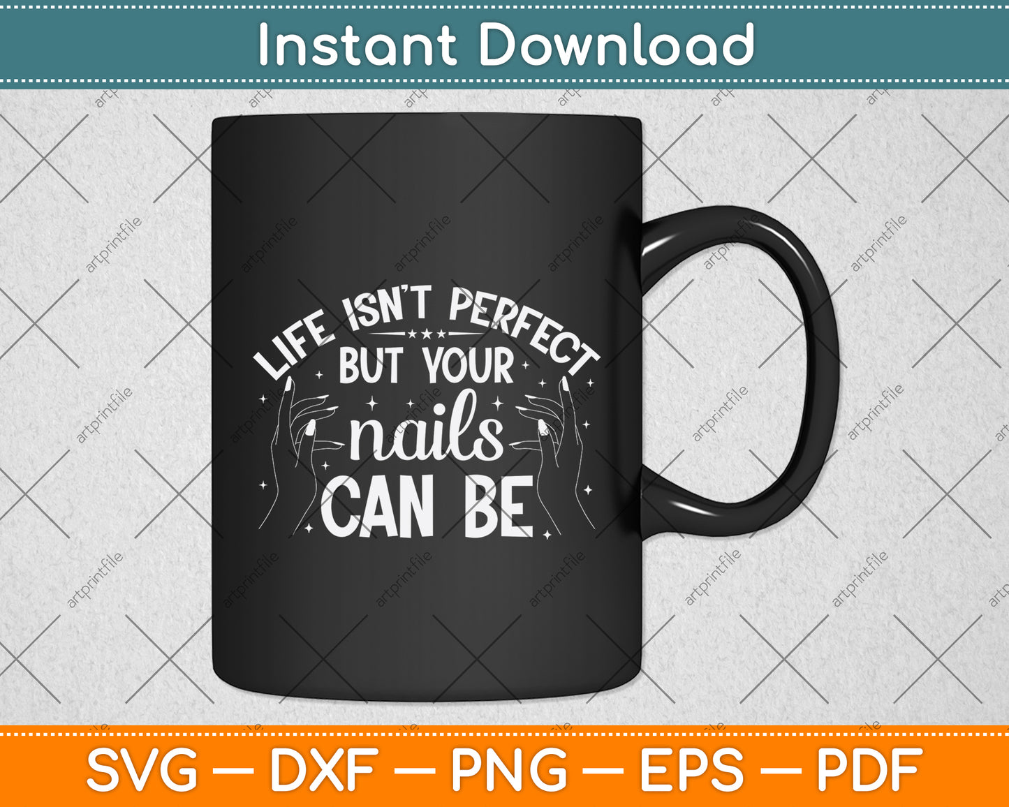 Life Isn't Perfect But Your Nails Can Be Svg Png Dxf Digital Cutting File