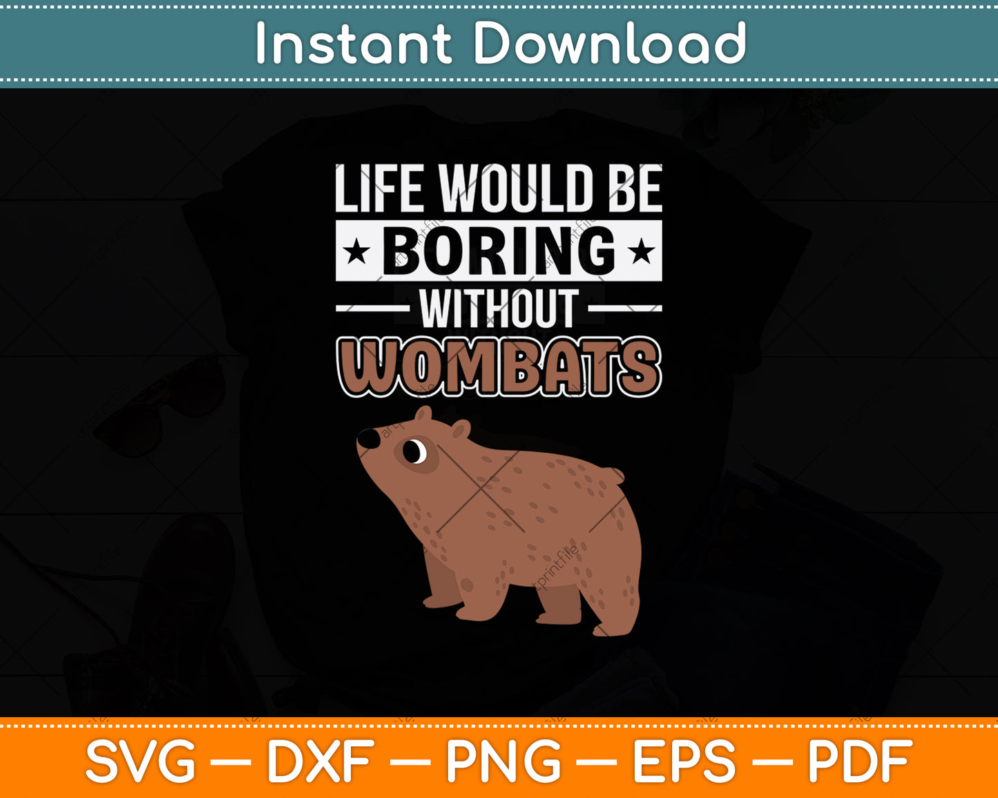 Life Would Be Boring Without Wombats Svg Png Dxf Digital Cutting File