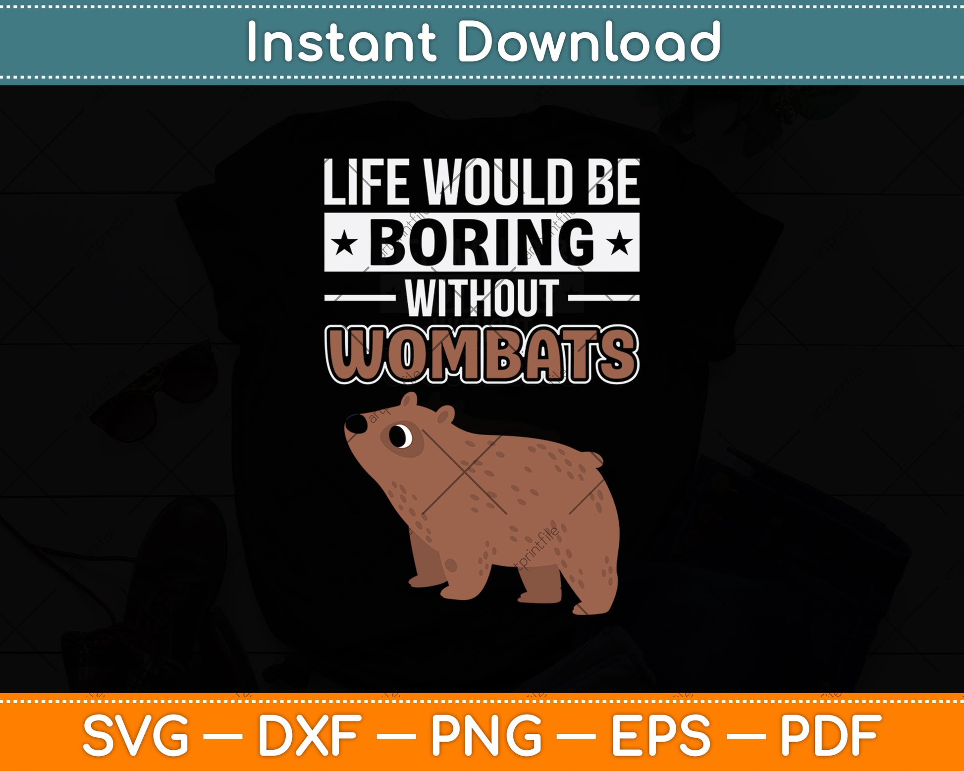 Life Would Be Boring Without Wombats Svg Png Dxf Digital Cutting File