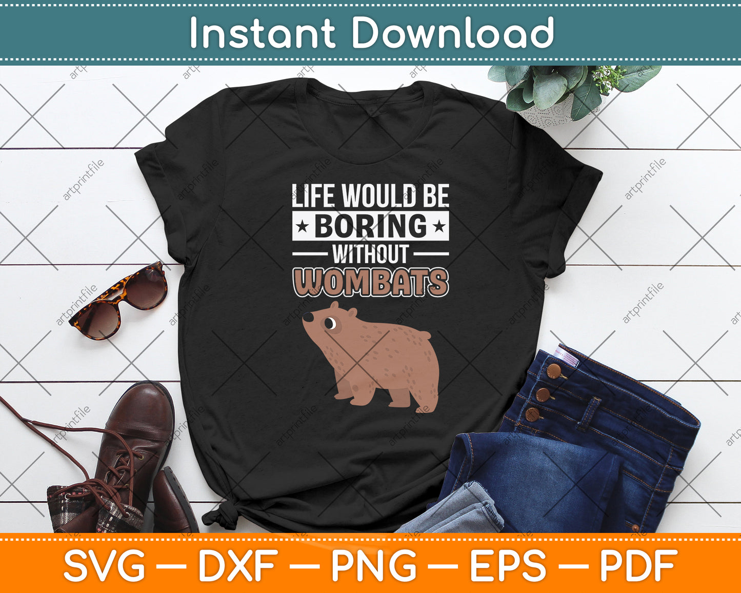 Life Would Be Boring Without Wombats Svg Png Dxf Digital Cutting File