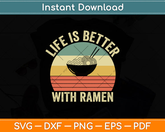 Life is Better Ramen Retro Ramen Noodle Funny Svg Digital Cutting File