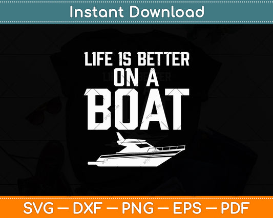 Life is Better on a Boat Captain Boater Boating Pontoon Svg Digital Cutting File