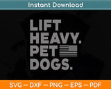 Lift Heavy Pet Dogs Funny Gym Workout Svg Digital Cutting File