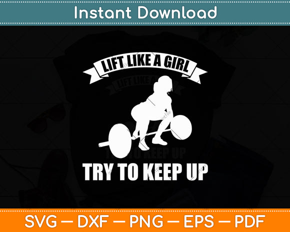 Lift Like A Girl Try To Keep Up Weightlifting Svg Digital Cutting File