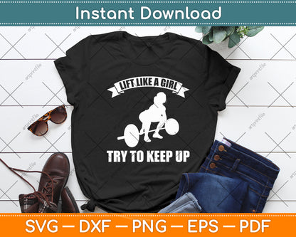 Lift Like A Girl Try To Keep Up Weightlifting Svg Digital Cutting File