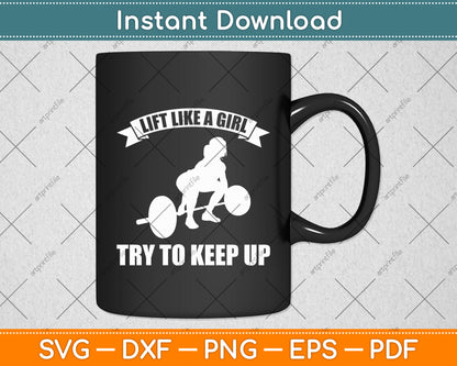 Lift Like A Girl Try To Keep Up Weightlifting Svg Digital Cutting File