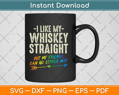 Like My Whiskey Straight Friends LGBTQ Gay Pride Proud Ally Svg Digital Cutting File