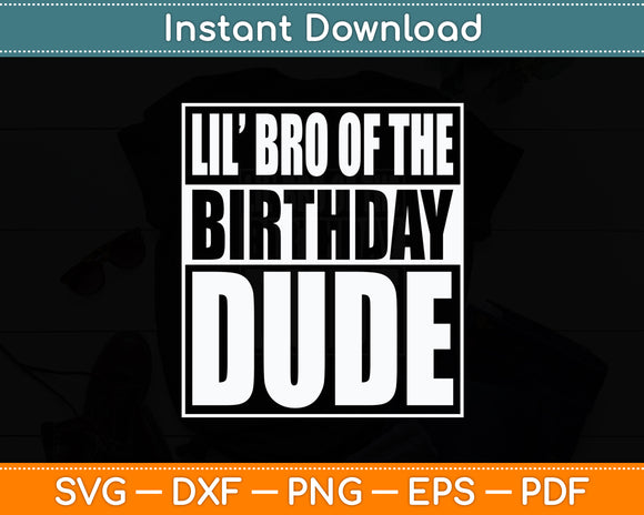 Lil Bro Of The Birthday Dude Lil Brother Of The Birthday Boy Svg Digital Cutting File