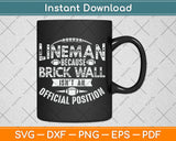 Lineman Because Brick Wall Isn't An Official Position Svg Digital Cutting File