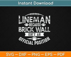 Lineman Because Brick Wall Isn't An Official Position Svg Digital Cutting File