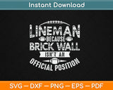 Lineman Because Brick Wall Isn't An Official Position Svg Digital Cutting File