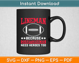 Lineman Because Quarterbacks Need Heroes Football Lineman Svg Digital Cutting File
