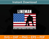 Lineman Because Quarterbacks Need Heroes Too Svg Digital Cutting File