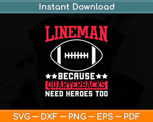 Lineman Because Quarterbacks Need Heroes Football Lineman Svg Digital Cutting File