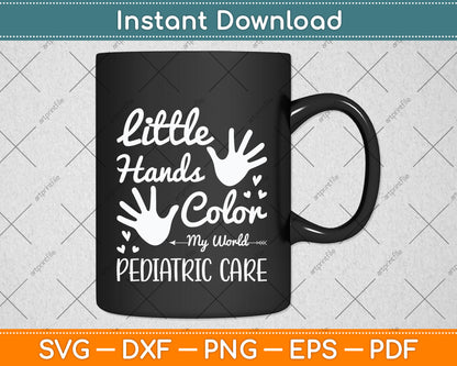 Little Hands Color My World Pediatric Pediatric Nurse Funny Svg Digital Cutting File
