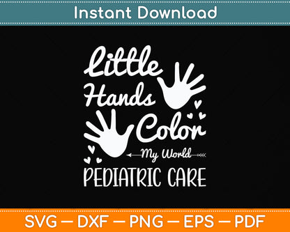 Little Hands Color My World Pediatric Pediatric Nurse Funny Svg Digital Cutting File