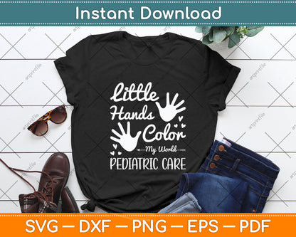 Little Hands Color My World Pediatric Pediatric Nurse Funny Svg Digital Cutting File