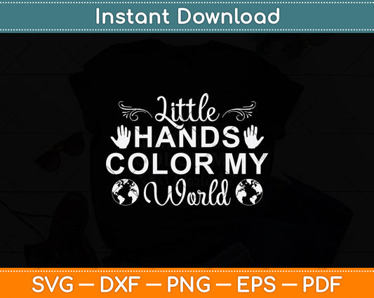 Little Hands Color My World Svg Png Dxf Digital Cutting File