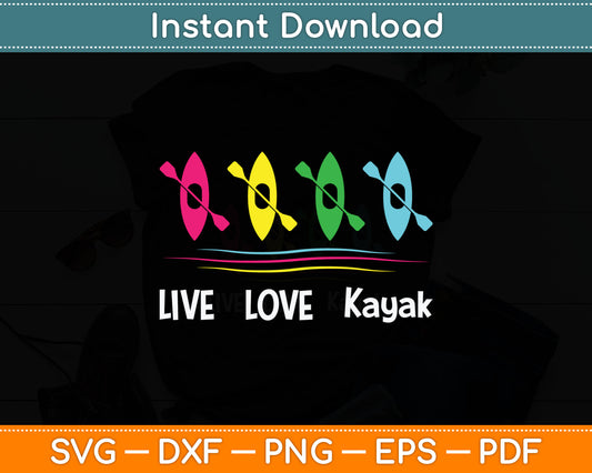 Live Love Kayak Funny Kayaking Boating Svg Digital Cutting File