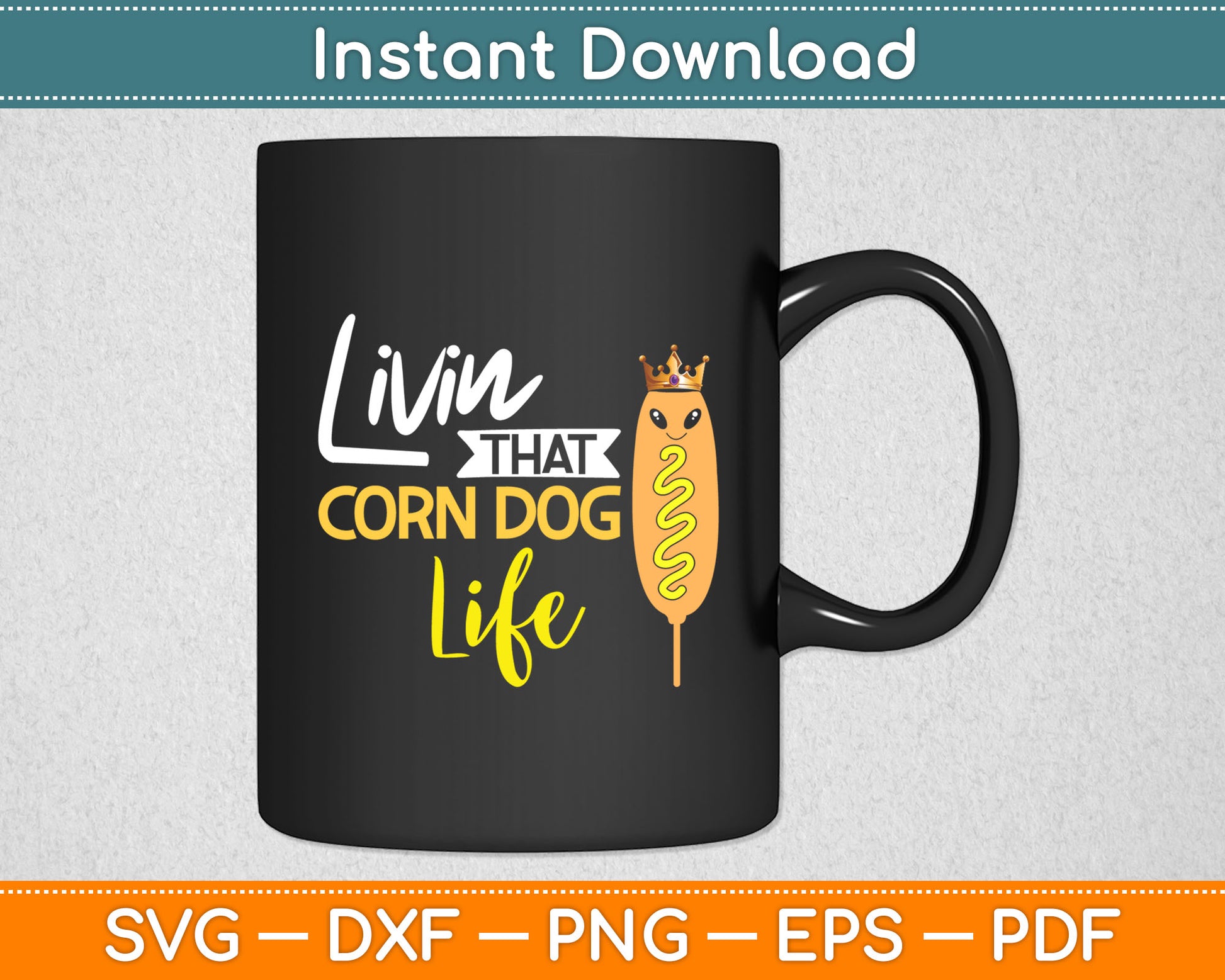Livin That Corn Dog Life Svg Digital Cutting File