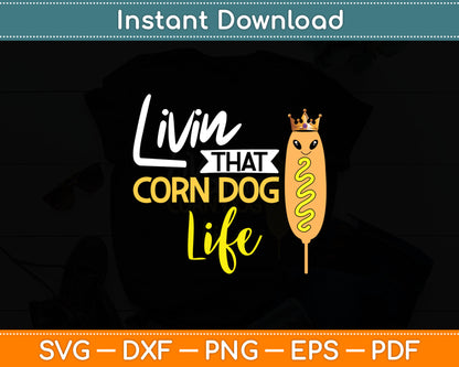 Livin That Corn Dog Life Svg Digital Cutting File