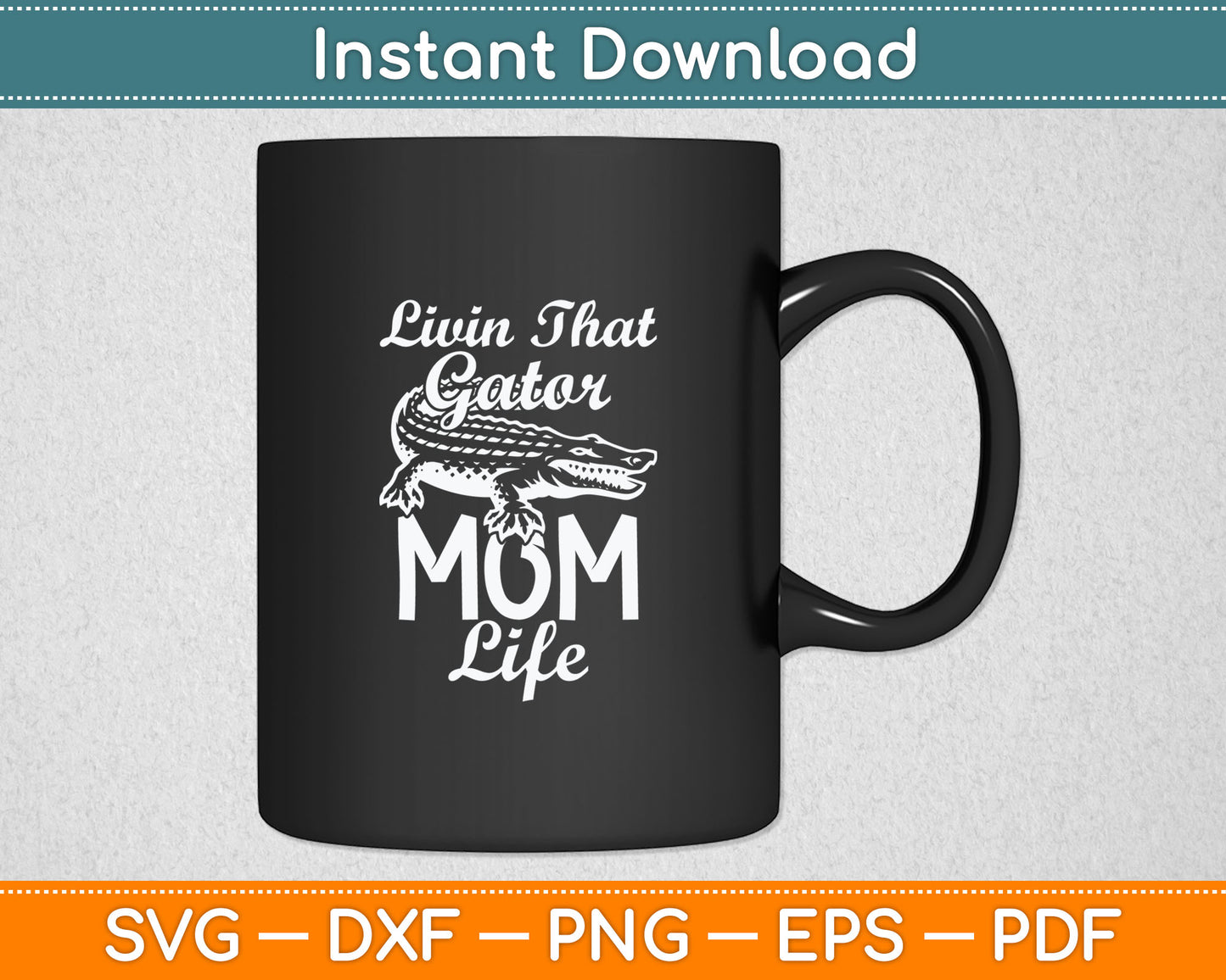 Livin That Gator Mom Life Mother Alligator Svg Digital Cutting File