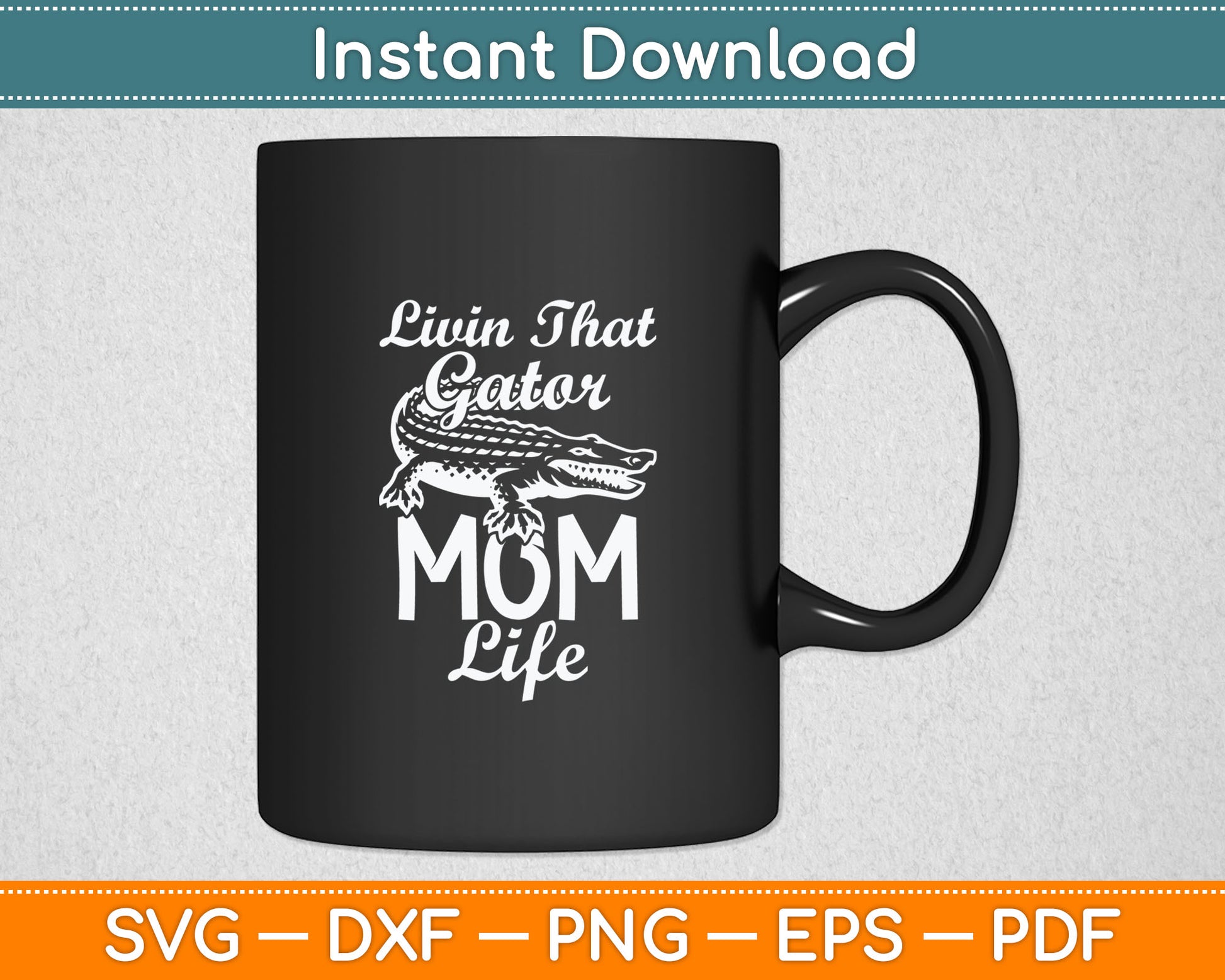 Livin That Gator Mom Life Mother Alligator Svg Digital Cutting File