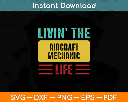 Livin’ The Aircraft Mechanic Life Svg Digital Cutting File