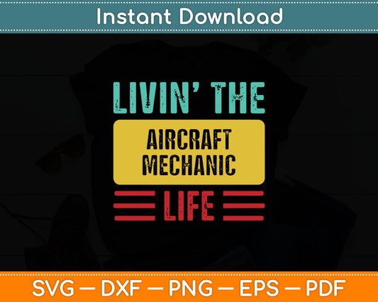 Livin’ The Aircraft Mechanic Life Svg Digital Cutting File