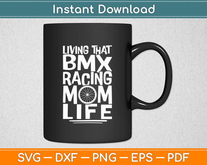 Living That Bmx Racing Mom Life Mother's Day Svg Digital Cutting File