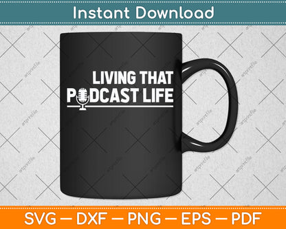 Living That Podcast Life Funny Podcasting Svg Png Dxf Digital Cutting File