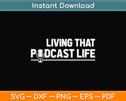 Living That Podcast Life Funny Podcasting Svg Png Dxf Digital Cutting File