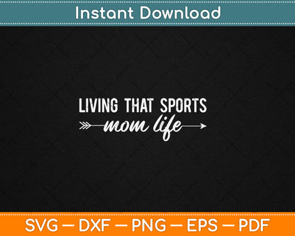 Living That Sports Mom Life Mothers Day Svg Digital Cutting File