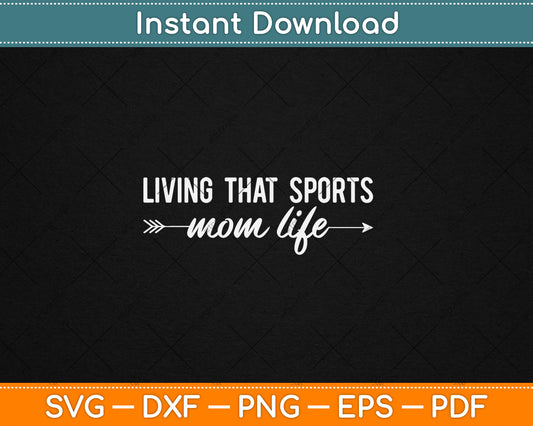 Living That Sports Mom Life Mothers Day Svg Digital Cutting File