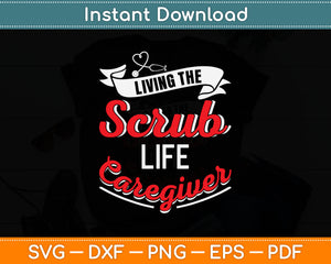 Living The Scrub Life Caregiver Svg Digital Cutting File