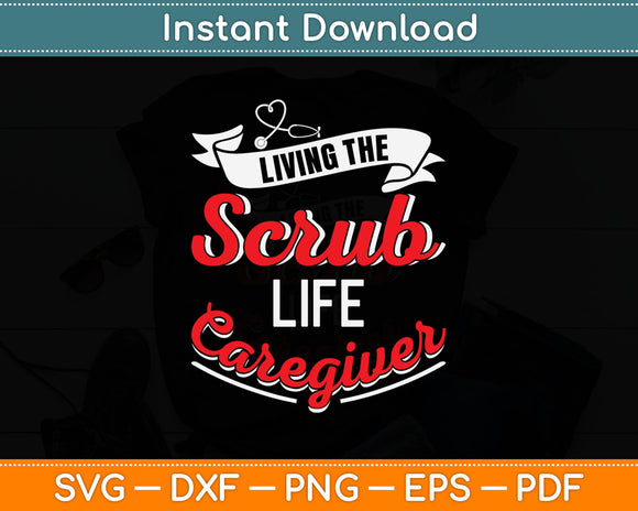 Living The Scrub Life Caregiver Svg Digital Cutting File