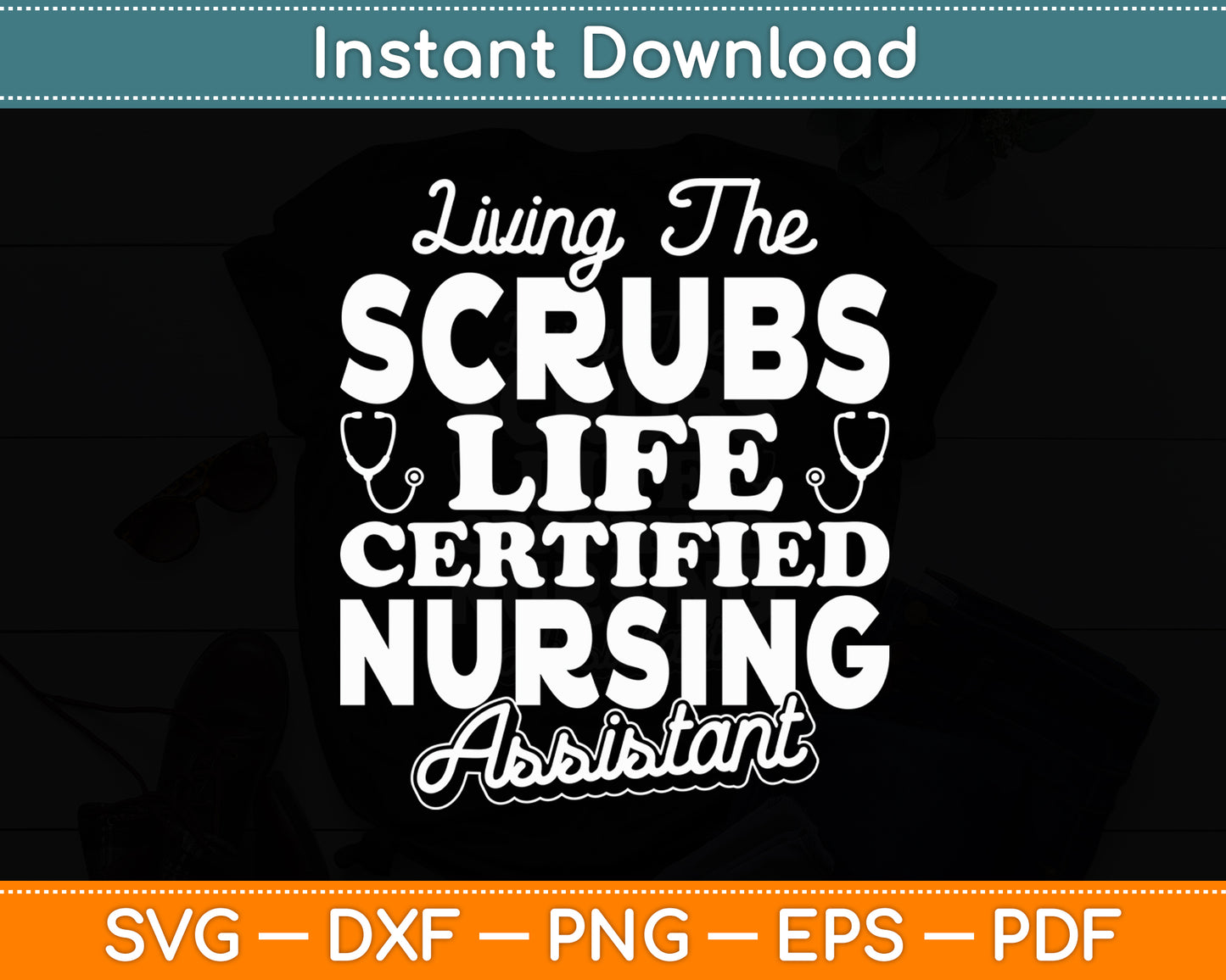 Living The Scrubs Life Certified Nursing Assistant CNA Svg Digital Cutting File