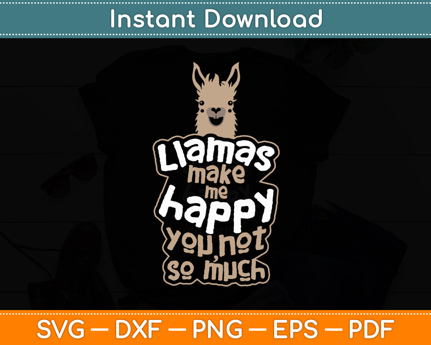 Llamas Make Me Happy You Not So Much - Llama Lover Svg Digital Cutting File