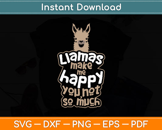 Llamas Make Me Happy You Not So Much - Llama Lover Svg Digital Cutting File